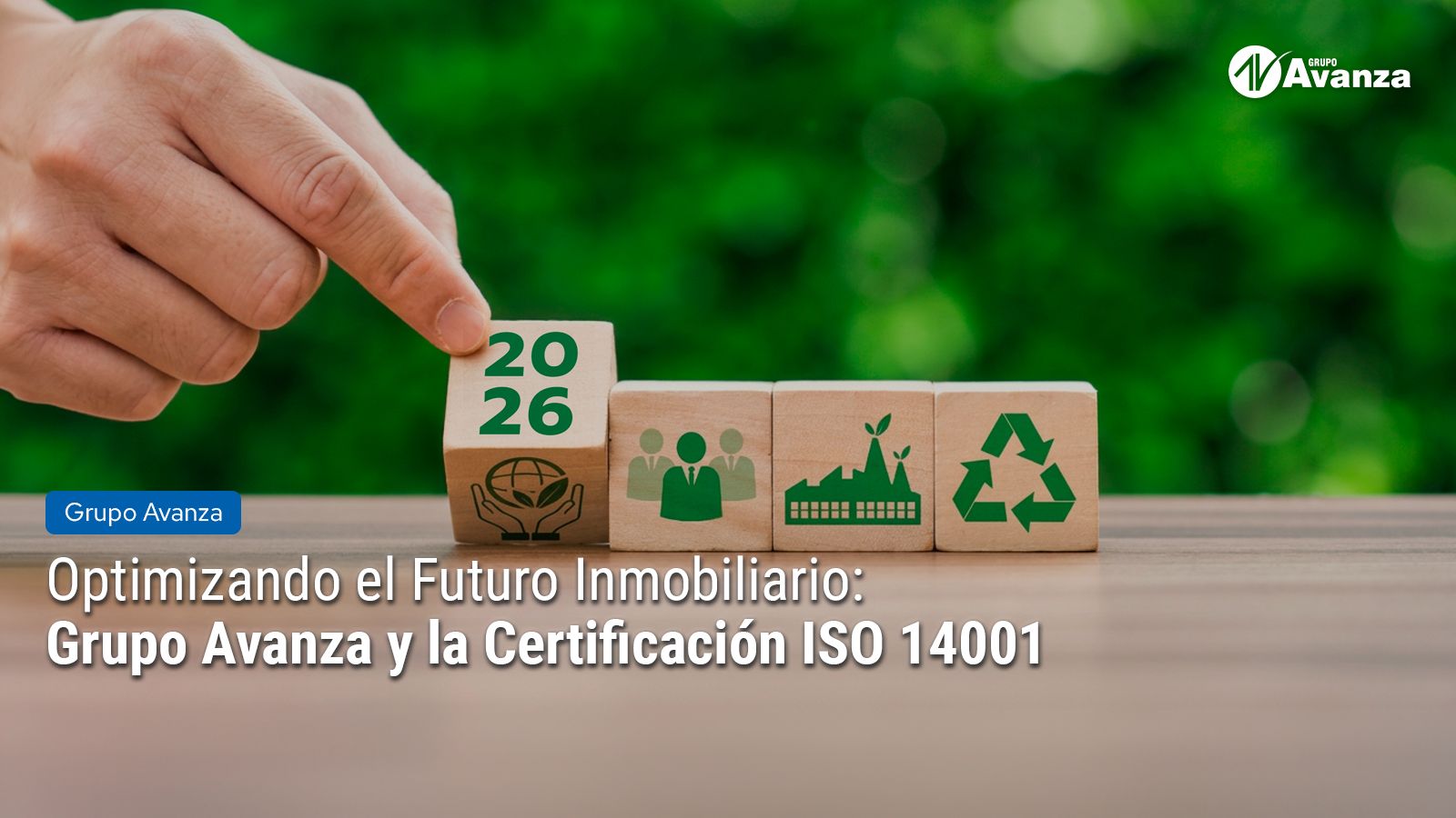 Optimizando el Futuro Inmobiliario: Grupo Avanza y la Certificación ISO 14001
